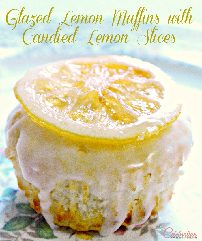 Glazed Lemon Muffins with Candied Lemon Slices at Little Miss Celebration #lemon #muffins