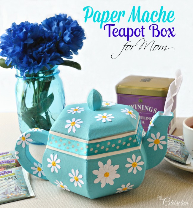 Paper Mache Teapot Box for Mom - fill with tea, a gift card, flowers or more! A special treasure box for Mom from littlemisscelebration.com